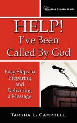 Help! I\'ve Been Called By God: Easy Steps to Preparing and Delivering a Message 