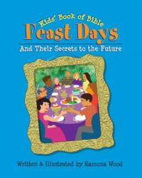  Kids\' Book of Bible Feast Days: And Their Secrets to the Future 