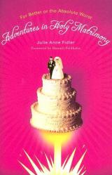  Adventures in Holy Matrimony: For Better or the Absolute Worst 