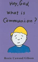  Hey, God, What Is Communion? 