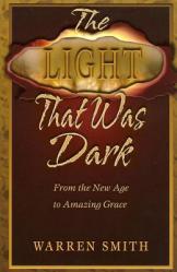  Light That Was Dark: From the New Age to Amazing Grace 