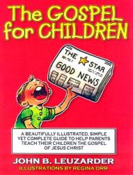  The Gospel for Children: A Simple, Yet Complete Guide to Help Parents Teach Their Children the Gospel of Jesus Christ 