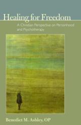  Healing for Freedom: A Christian Perspective on Personhood and Psychotherapy 