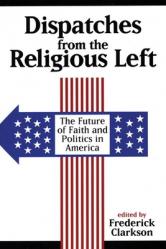  Dispatches from the Religious Left: The Future of Faith and Politics in America 