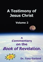  A Testimony of Jesus Christ - Volume 2: A Commentary on the Book of Revelation 