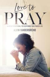  Love to Pray: A 40-Day Devotional for Deepening Your Prayer Life 