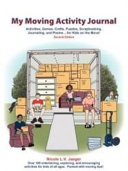  My Moving Activity Journal: Activities, Games, Crafts, Puzzles, Scrapbooking, Journaling, and Poems for Kids on the Move - Second Edition 