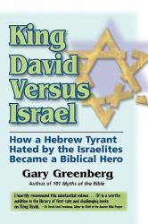  King David Versus Israel: How a Hebrew Tyrant Hated by the Israelites Became a Biblical Hero 