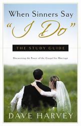  When Sinners Say \"I Do\": The Study Guide 