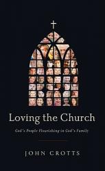  Loving the Church: God\'s People Flourishing in God\'s Family 