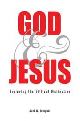  God and Jesus; Exploring the Biblical Distinction 
