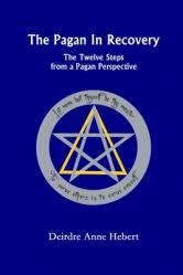  The Pagan In Recovery: The Twelve Steps From A Pagan Perspective 