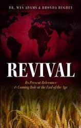  Revival: Its Present Relevance & Coming Role at the End of the Age 