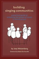  Building Singing Communities: A Practical Guide to Unlocking the Power of Music in Jewish Prayer 