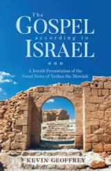  The Gospel According to Israel: A Jewish Presentation of the Good News of Yeshua the Messiah 