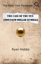  The Bible Club Mysteries Book One: The Case Of The Ten-Thousand Dollar Gumball 
