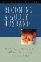  Becoming a Godly Husband: The Hardest Thing a Man Will Ever Do Is Really Love His Wife 