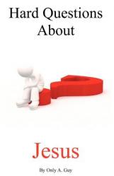  Hard Questions about Jesus 