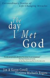  The Day I Met God: Extraordinary Stories of Life-Changing Miracles 