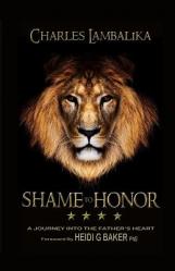  SHAME to HONOR: A Journey Into The Father\'s Heart 