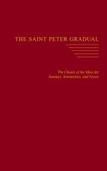  The Saint Peter Gradual: The Chants of the Mass for Sundays, Solemnities, and Feasts 