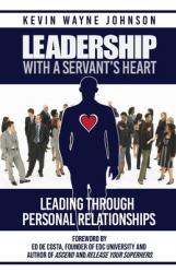  Leadership With A Servant\'s Heart: Leading Through Personal Relationships 