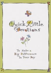  Quick Little Devotions: To Make a Big Difference in Your Day 