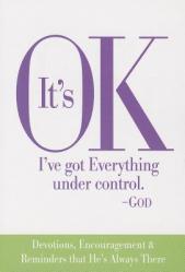  It\'s Ok I\'ve Got Everything Under Control God: Devotions, Encouragement & Reminders That He\'s Always There 