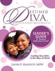  Destined D.I.V.A.: Daughters of Integrity, Virtue and Anointing: Leader\'s Guide 