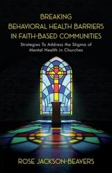  Breaking Behavioral Health Barriers in Faith-Based Communities 