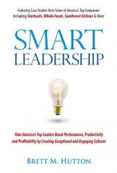  Smart Leadership: How America\'s Top Leaders Create an Exceptional and Engaging Culture That Boosts Performance, Productivity, and Profitability 
