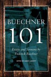  Buechner 101: Essays and Sermons by Frederick Buechner 