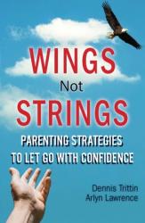  Wings Not Strings: Parenting Strategies to Let Go with Confidence 