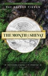  The Month of Shevat: Elevated Eating Tu b\'Shevat 