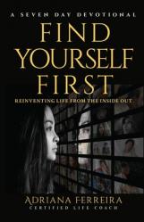  Find Yourself First: Reinventing Yourself from the Inside Out 