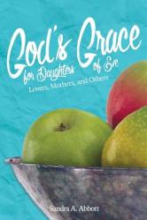  God\'s Grace for Daughters of Eve: Lovers, Mothers and Others 