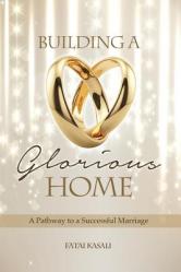  Building a Glorious Home: A Pathway to a Successful Marriage 