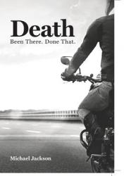  Death: Been There. Done That. 