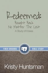  Redeemed: Bought Back No Matter The Cost: A Study of Hosea 