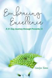 Embracing Excellence: A 31- Day Journey through Proverbs 31 