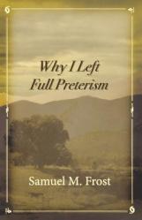  Why I Left Full Preterism 