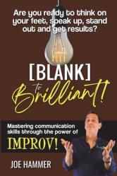  Blank to Brilliant - Mastering Communication Skills Through the Power of Improv 