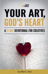  Your Art, God\'s Heart: A 21 Day Devotional for Creatives 