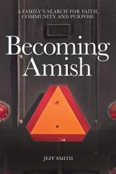  Becoming Amish: A family\'s search for faith, community and purpose 