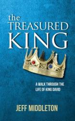  The Treasured King: A Walk Through the Life of King David 