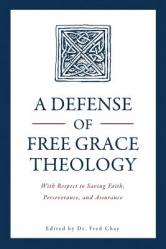  A Defense of Free Grace Theology: With Respect to Saving Faith, Perseverance, and Assurance 