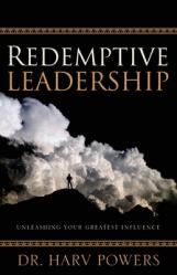  Redemptive Leadership: Unleashing Your Greatest Influence 