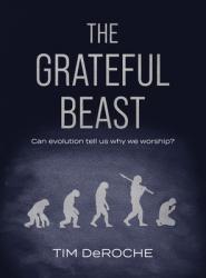  The Grateful Beast: Can Evolution Tell Us Why We Worship? 