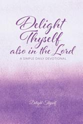  Delight Thyself Also In The Lord: a simple daily devotional 