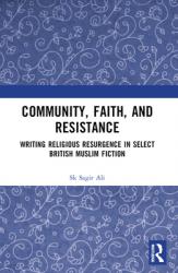  Community, Faith, and Resistance: Writing Religious Resurgence in Select British Muslim Fiction 